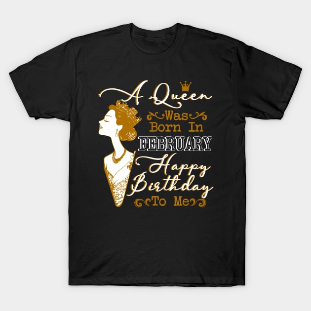 Womens A Queen Was Born In February Shirt Birthday T-Shirt by Terryeare